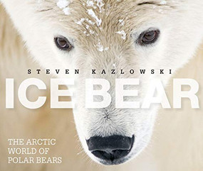 Ice Bear (The Arctic World of Polar Bears) by Steven Kazlowski, 9781594854743