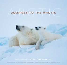 Journey to the Arctic (Visions of the Arctic) by Florian Schulz, 9781594854880