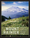 Mount Rainier (Notes & Images from Our Iconic Mountain) by James Martin, John Harlin, III, 9781594857263