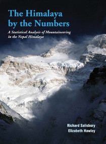 The Himalaya by Numbers (A Statistical Analysis of Mountaineering in the Nepal Himalaya) by Richard Salisbury, Elizabeth Hawley, 9789937506649