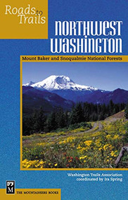Roads to Trails Northwest Washington (Mount Baker and Snoqualmie National Forests) by Ira Spring, Charlie Raines, Washington Trails Association, 9780898868753