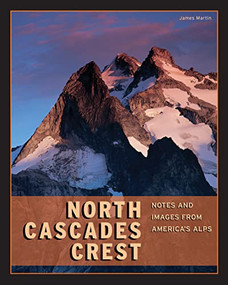 North Cascades Crest (Notes & Images from America's Alps) by James Martin, 9781594857225