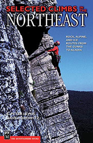Selected Climbs in the Northeast (Rock, Alpine, and Ice Routes from the Gunks to Acadia) by S. Peter Lewis, David Horowitz, 9780898868579