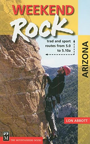 Weekend Rock Arizona (Trad & Sport Routes from 5.0 to 5.10a) by Lon Abbott, 9780898869651