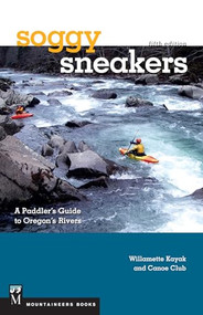 Soggy Sneakers, 5th Edition (A Paddler's Guide to Oregon's Rivers) by Willamette Kayak & Canoe Club, 9781594858703