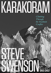 Karakoram (Climbing Through the Kashmir Conflict) by Steve Swenson, 9781594859748