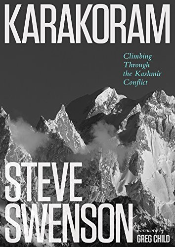 Karakoram (Climbing Through the Kashmir Conflict) by Steve Swenson, 9781594859748