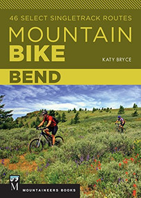 Mountain Bike: Bend (46 Select Singletrack Routes) by Katy Bryce, 9781680510652