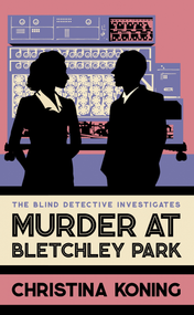 Murder at Bletchley Park (The thrilling wartime mystery series) by Christina Koning, 9780749030582