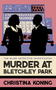 Murder at Bletchley Park (The thrilling wartime mystery series) by Christina Koning, 9780749030582