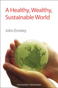 Healthy, Wealthy, Sustainable World by John Emsley, 9781847558626