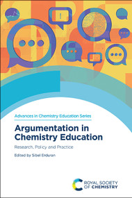 Argumentation in Chemistry Education (Research, Policy and Practice) by Sibel Erduran, 9781839167447