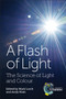 Flash of Light (The Science of Light and Colour) by Mark Lorch, Andy Miah, 9781782627319