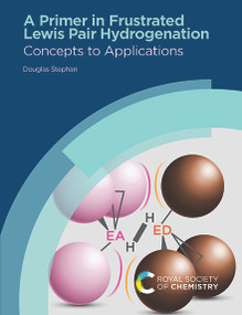 Primer in Frustrated Lewis Pair Hydrogenation (Concepts to Applications) by Douglas Stephan, 9781839162442
