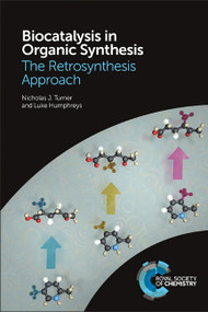 Biocatalysis in Organic Synthesis (The Retrosynthesis Approach) by Nicholas J Turner, Luke Humphreys, 9781782625308