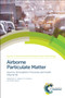 Airborne Particulate Matter (Sources, Atmospheric Processes and Health) by R M Harrison, R E Hester, Xavier Querol, 9781782624912