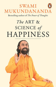 The Art and Science of Happiness by Swami Mukundananda, 9780143452348