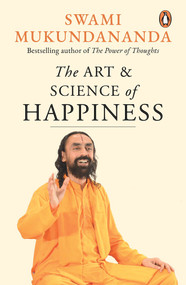 The Art and Science of Happiness by Swami Mukundananda, 9780143452348