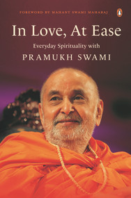 In Love, At Ease (Everyday Spirituality with Pramukh Swami) - 9780143463443 by Yogi Trivedi, 9780143463443