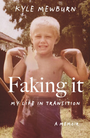 Faking It (My Life in Transition) by Kyle Mewburn, 9780143775188