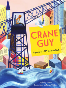 Crane Guy (A game of I SPY from up high) by Sally Sutton, Sarah Wilkins, 9780143775652