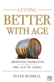 Getting Better With Age (Improving Marketing in the Age of Aging) by Peter Hubbell, 9780986079313
