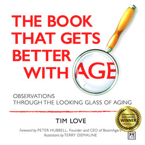 The Book That Gets Better With Age (Observations Through the Looking Glass of Aging) by Tim Love, 9780996943345