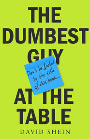 The Dumbest Guy at the Table by David Shein, 9781760687434