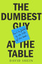 The Dumbest Guy at the Table by David Shein, 9781760687434