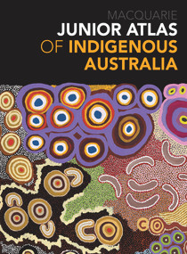 Junior Atlas of Indigenous Australia by Macquarie Dictionary, 9781760984717