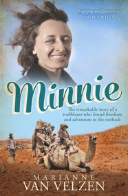 Minnie (The Remarkable Story of a True Trailblazer who Found Freedom and Adventure in the Outback) by Marianne van Velzen, 9781761068706