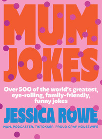 Mum Jokes (Over 500 of the World's Greatest, Eye-Rolling, Family-Friendly, Funny Jokes) by Jessica Rowe, 9781761068737