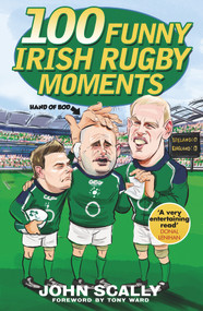 100 Funny Irish Rugby Moments by John Scally, 9781785304088