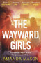 The Wayward Girls by Amanda Mason, 9781785767067