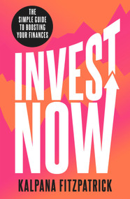 Invest Now by Kalpana Fitzpatrick, 9781788707053