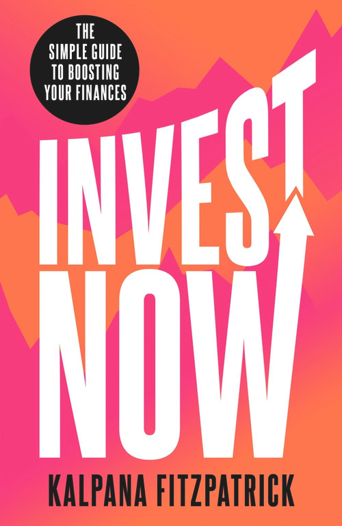Invest Now by Kalpana Fitzpatrick, 9781788707053
