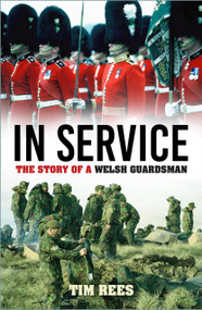In Service (The Story of a Welsh Guardsman) by Tim Rees, 9781803992808