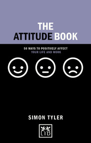 The Attitude Book (50 Ways to Positively Affect your Life and Work) by Simon Tyler, 9781910649886