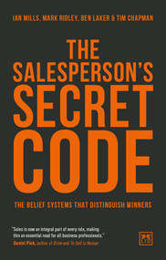 The Salesperson's Secret Code (The Belief Systems That Distinguish Winners) by Ian Mills, Ben Laker, Mark Ridley, Tim Chapman, Ben Laker, Ian Mills, Tim Chapman, Mark Ridley, 9781911498766