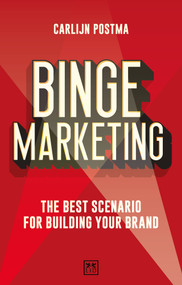 Binge Marketing: The Best Scenario for Building Your Brand (The Best Scenario for Building Your Brand) by Carlijn Postma, 9781911671046