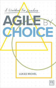 Agile by Choice (A Workbook for Leaders) by Lukas Michel, 9781911671060