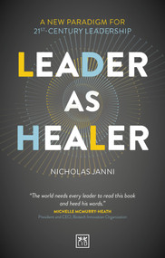 Leader as Healer (WINNER Business Book of the Year 2023) by Nicholas Janni, 9781911687061