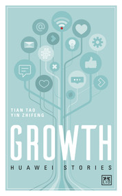 Growth (Huawei Stories) by Tian Tao, Yin Zhifeng, 9781911687184
