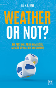Weather or Not? (The Personal and Commercial Impacts of Weather and Climate) by Jim N. R. Dale, 9781912555666