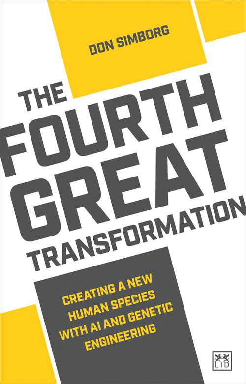 The Fourth Great Transformation (Creating a new human species with AI and genetic engineering) by Don Simborg, 9781912555727