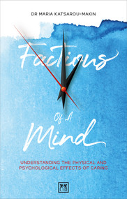 Factions of A Mind (Understanding the Physical and Psychological Effects of Caring) by Maria Katsarou-Makin, 9781912555741