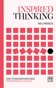 Inspired Thinking (How to discover new ideas for meaningful success) by Neil Francis, 9781912555772
