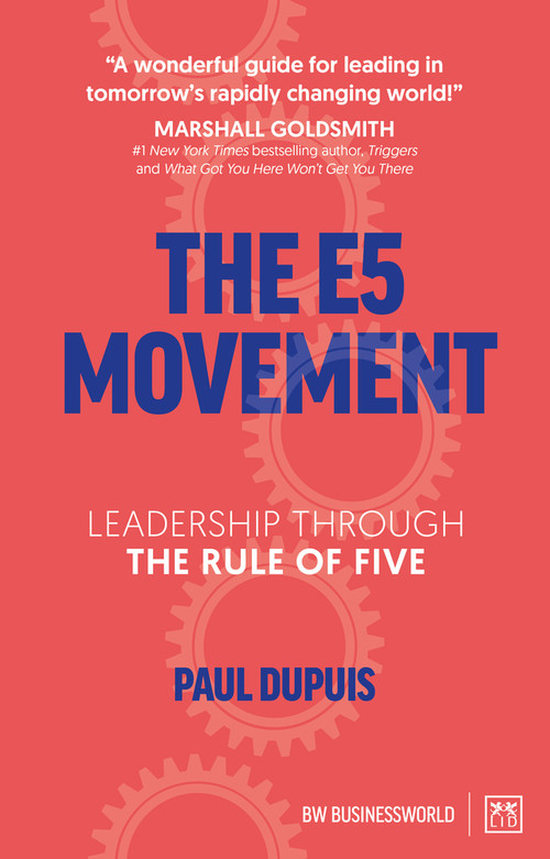 The E5 Movement (Leadership Through the Rule of Five) by Paul Dupuis, 9781912555789
