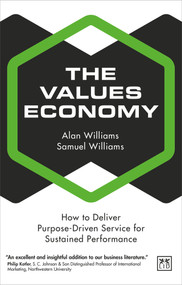 The Values Economy (How to Deliver Purpose-Driven Service for Sustained Performance) by Alan Williams, Samuel Williams, 9781912555802