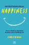 Entrepreneurial Happiness (How to Build an Abundant Business and a Fulfilling Life) by Charlie Reading, 9781912555819